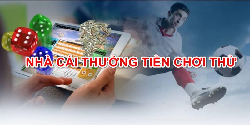 nhà cái thưởng tiền chơi thử