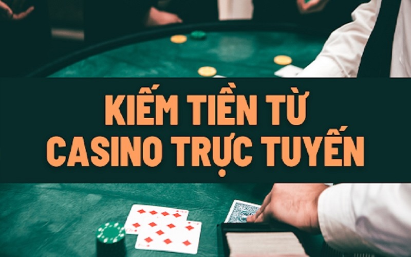 Top 7 cách kiếm tiền từ casino online hiệu quả