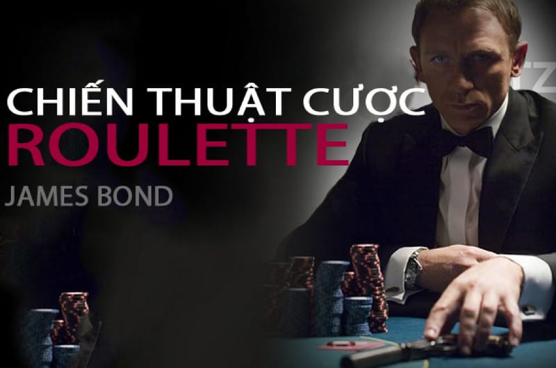 Chiến thuật cược Roulette James Bond - Đánh nhanh thắng nhanh bất bại